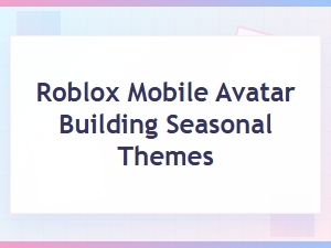 Seasonal Mobile Avatar Building for Roblox