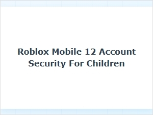 Ensuring Roblox Mobile Security for Kids