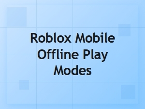 Can You Play Roblox Mobile Offline?
