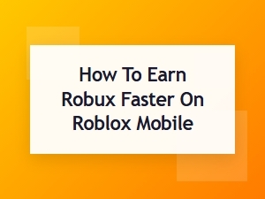 Strategies for Faster Robux Earnings on Mobile
