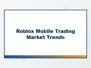 Roblox Mobile Trading Market Trends and Insights