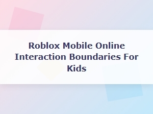 A Parent's Guide to Roblox Interaction Boundaries