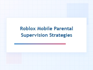 A Parent's Guide to Roblox Supervision on Mobile